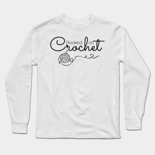 Hooked on Crochet - black text Long Sleeve T-Shirt